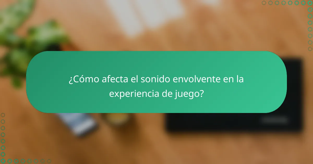 ¿Cómo afecta el sonido envolvente en la experiencia de juego?