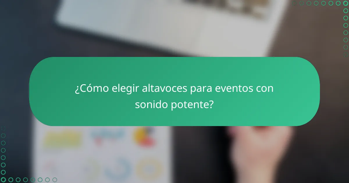 ¿Cómo elegir altavoces para eventos con sonido potente?
