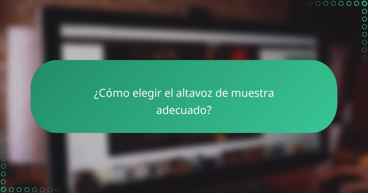 ¿Cómo elegir el altavoz de muestra adecuado?