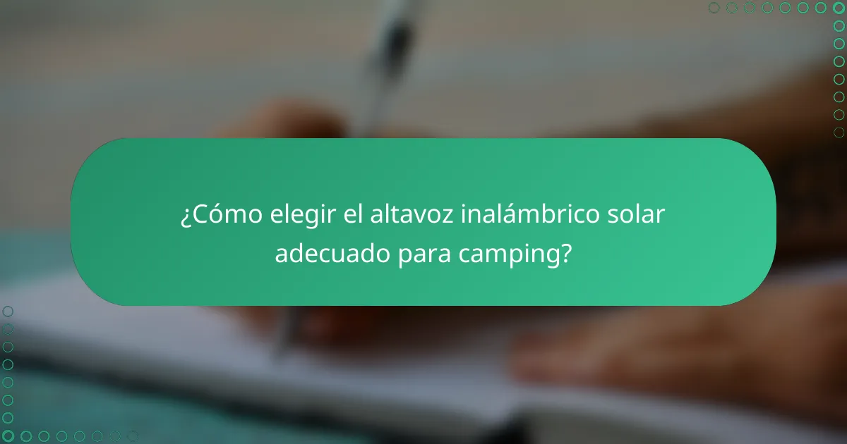 ¿Cómo elegir el altavoz inalámbrico solar adecuado para camping?