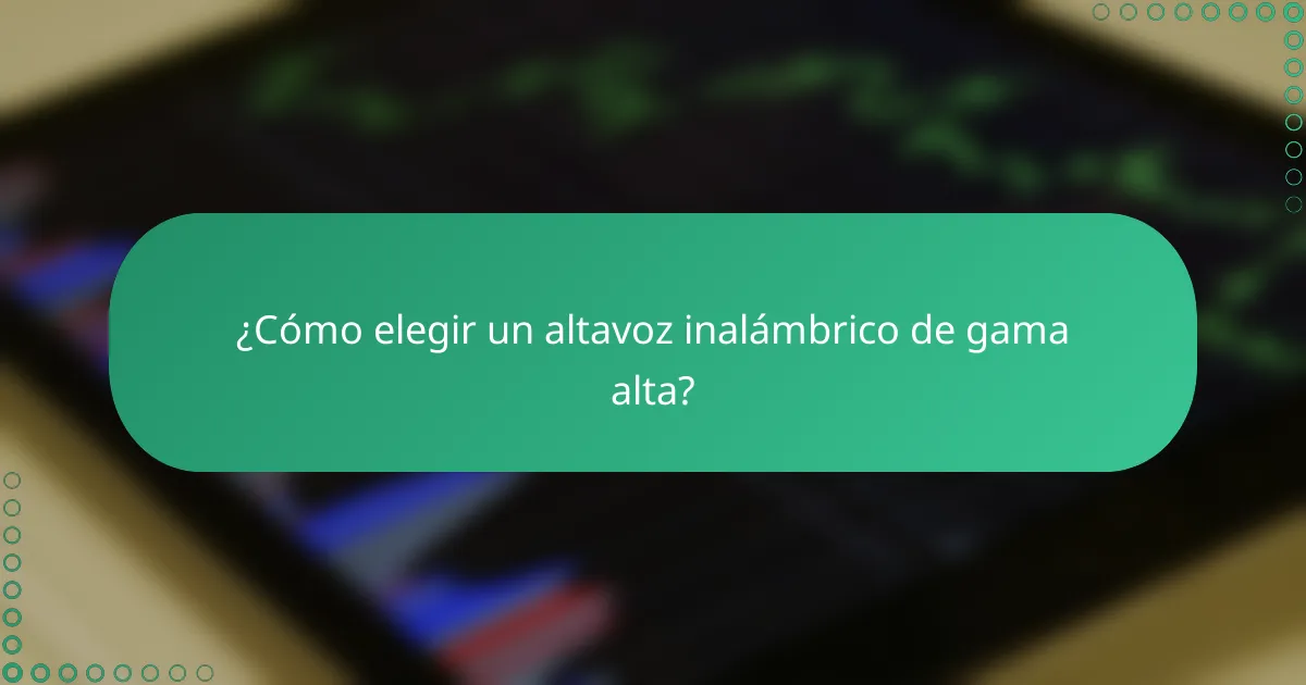 ¿Cómo elegir un altavoz inalámbrico de gama alta?
