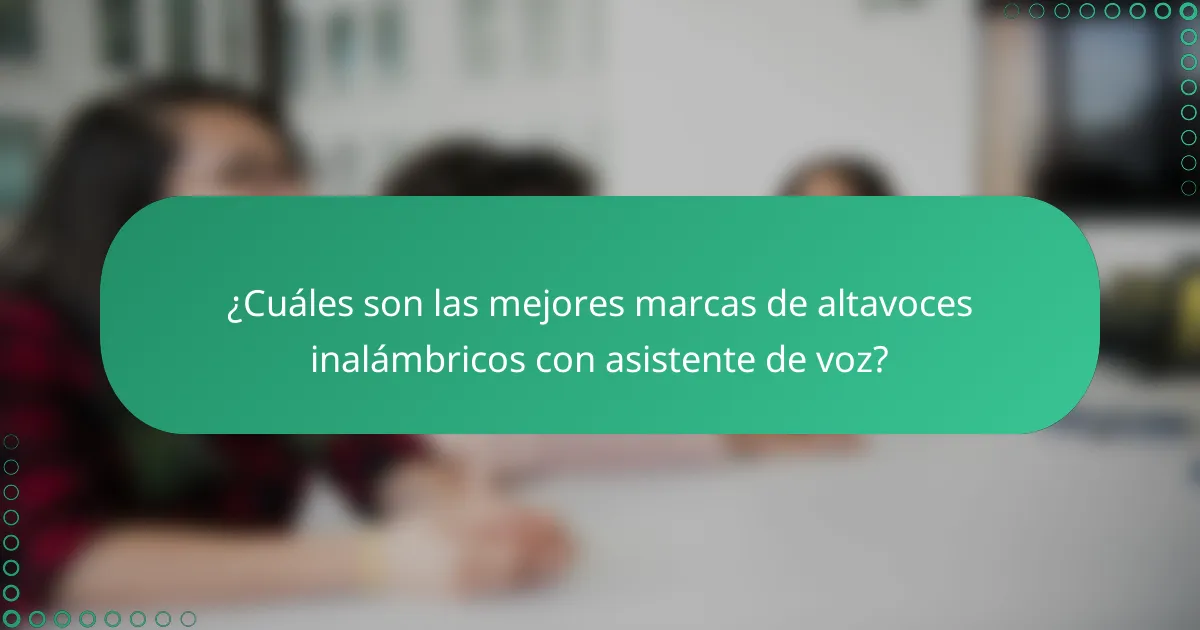 ¿Cuáles son las mejores marcas de altavoces inalámbricos con asistente de voz?