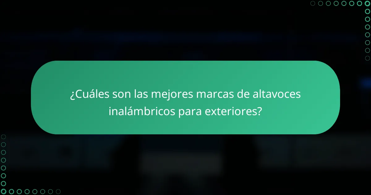 ¿Cuáles son las mejores marcas de altavoces inalámbricos para exteriores?
