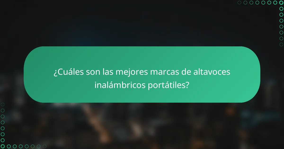 ¿Cuáles son las mejores marcas de altavoces inalámbricos portátiles?