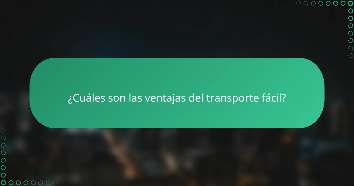¿Cuáles son las ventajas del transporte fácil?