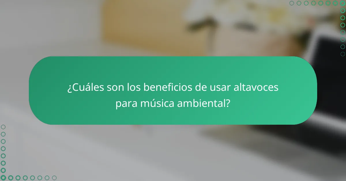 ¿Cuáles son los beneficios de usar altavoces para música ambiental?