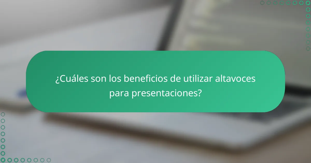 ¿Cuáles son los beneficios de utilizar altavoces para presentaciones?