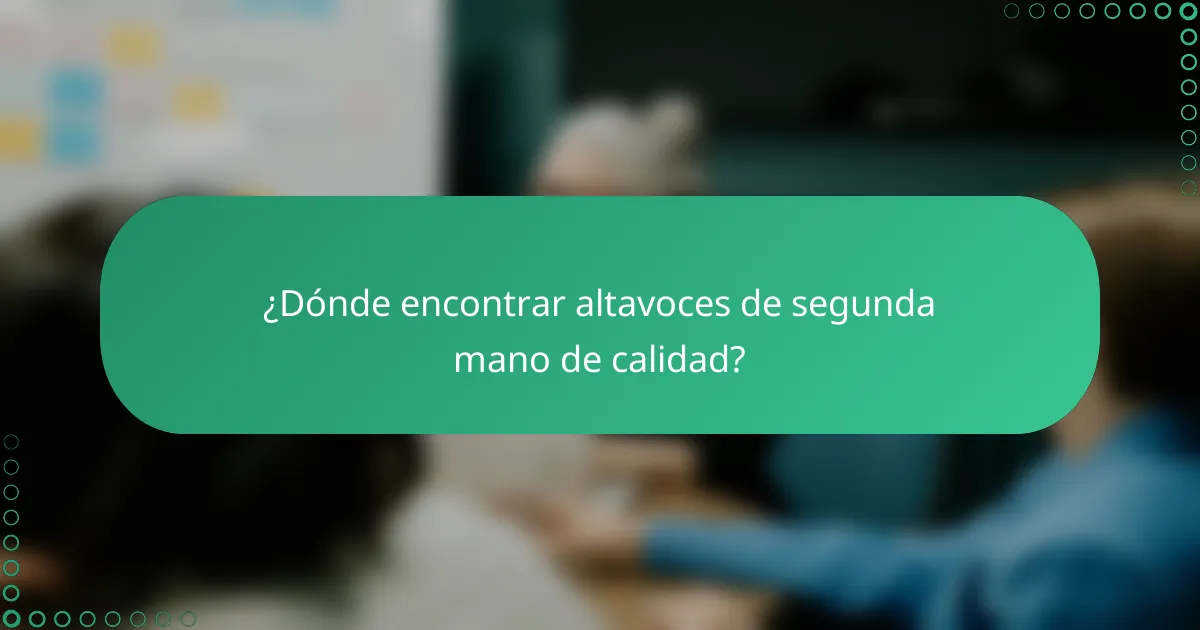 ¿Dónde encontrar altavoces de segunda mano de calidad?