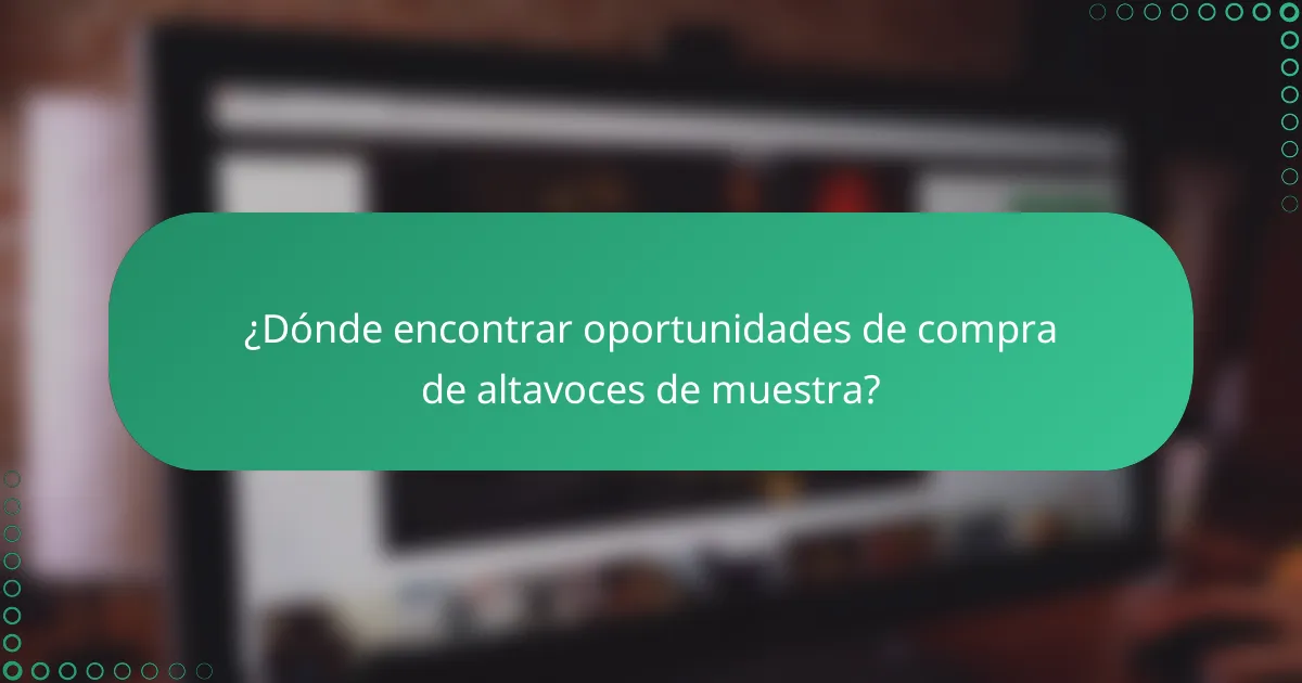¿Dónde encontrar oportunidades de compra de altavoces de muestra?