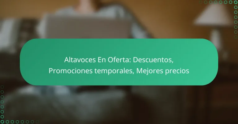 Altavoces En Oferta: Descuentos, Promociones temporales, Mejores precios