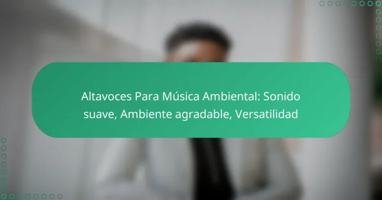 Altavoces Para Música Ambiental: Sonido suave, Ambiente agradable, Versatilidad