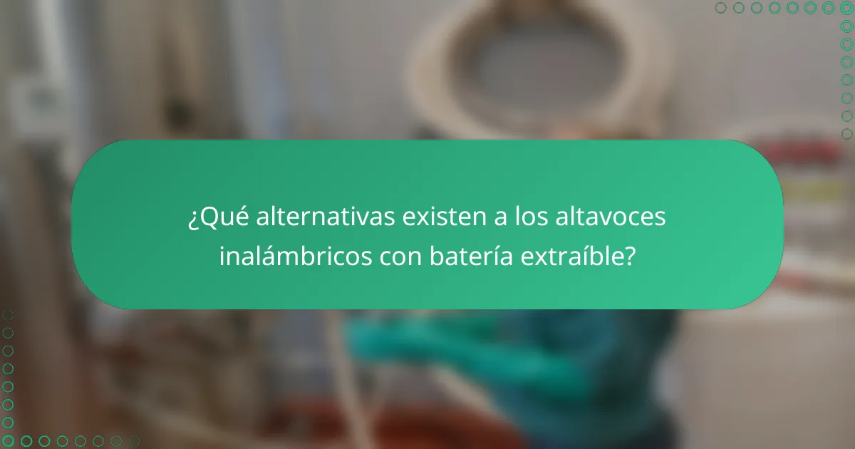 ¿Qué alternativas existen a los altavoces inalámbricos con batería extraíble?