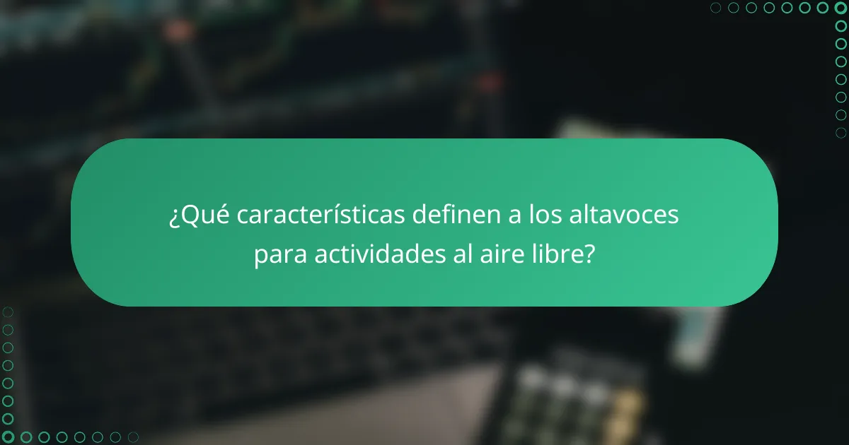 ¿Qué características definen a los altavoces para actividades al aire libre?