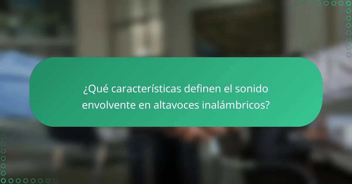 ¿Qué características definen el sonido envolvente en altavoces inalámbricos?