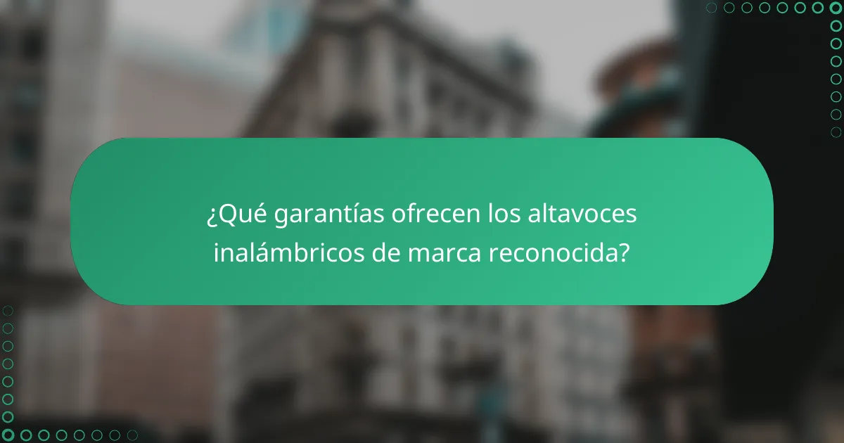 ¿Qué garantías ofrecen los altavoces inalámbricos de marca reconocida?