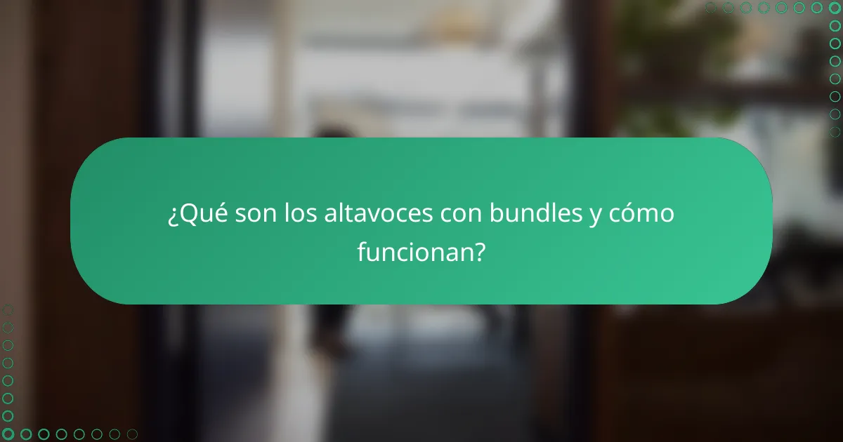¿Qué son los altavoces con bundles y cómo funcionan?