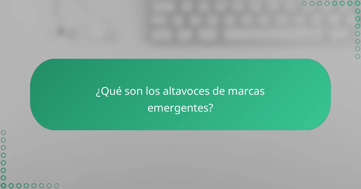 ¿Qué son los altavoces de marcas emergentes?