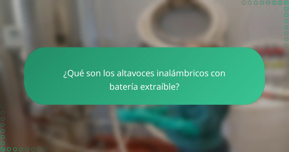 ¿Qué son los altavoces inalámbricos con batería extraíble?