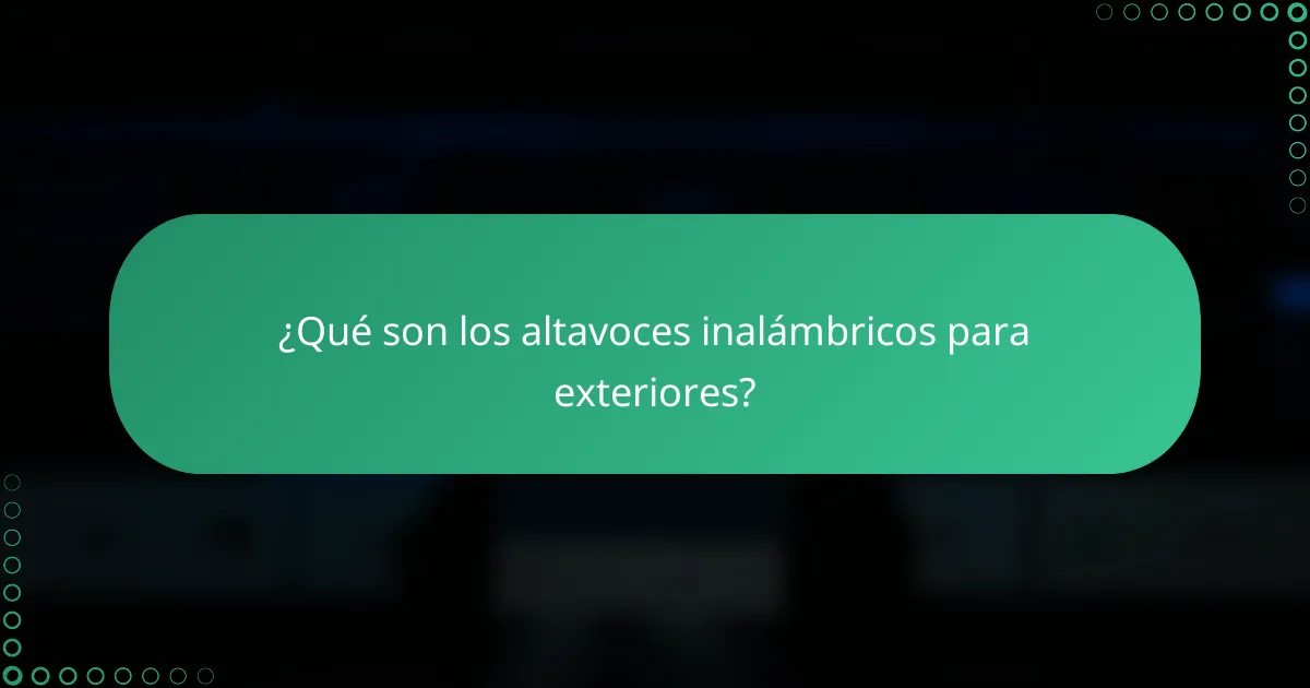 ¿Qué son los altavoces inalámbricos para exteriores?