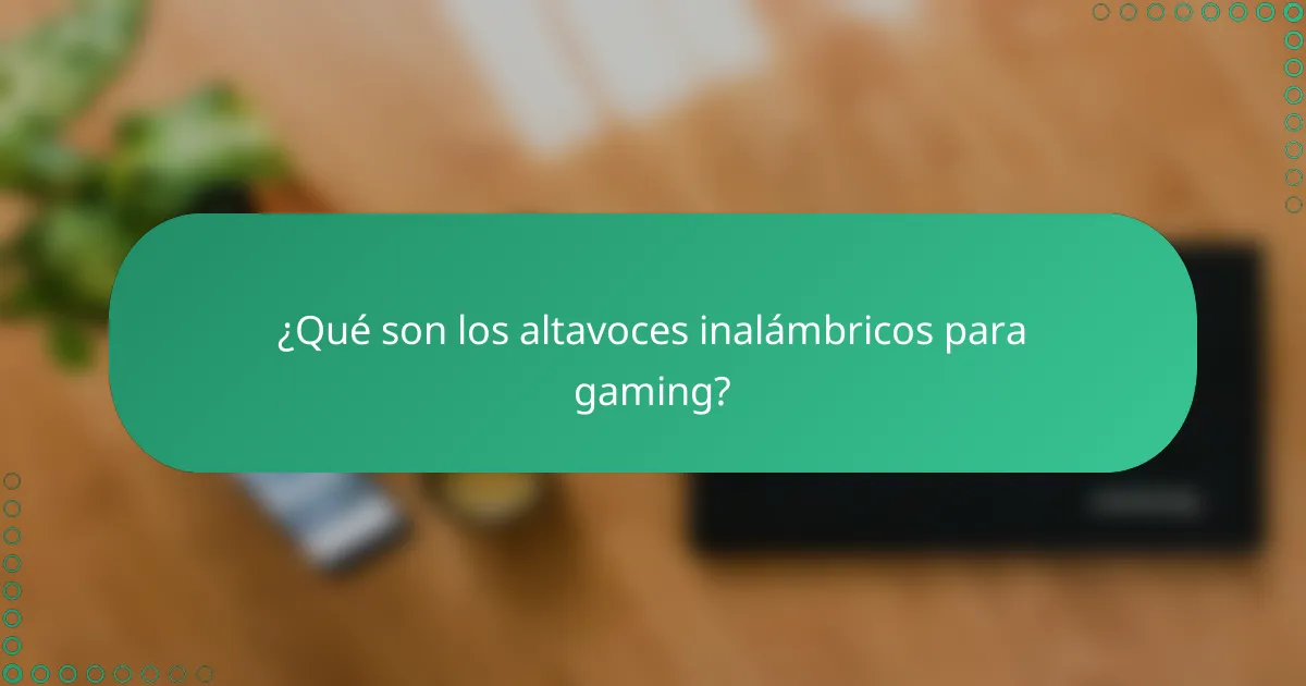 ¿Qué son los altavoces inalámbricos para gaming?