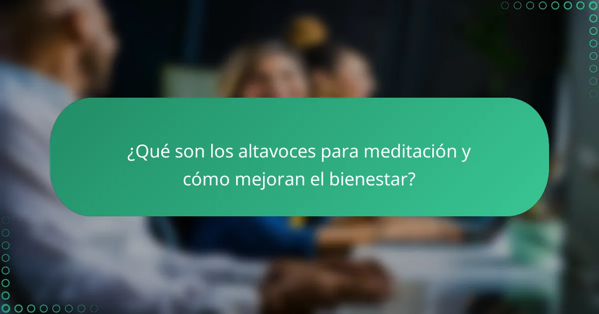 ¿Qué son los altavoces para meditación y cómo mejoran el bienestar?