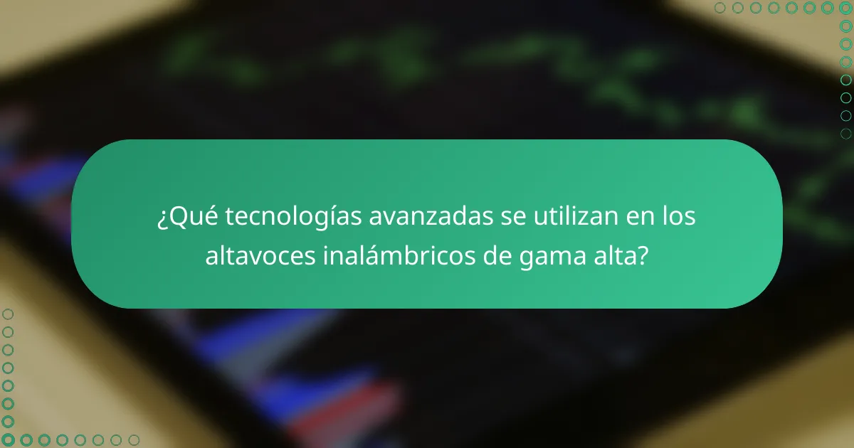 ¿Qué tecnologías avanzadas se utilizan en los altavoces inalámbricos de gama alta?
